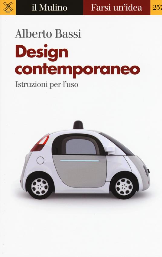 Design contemporaneo. Istruzioni per l'uso - Alberto Bassi - copertina