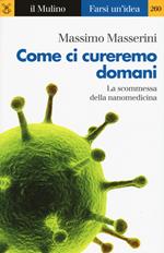 Come ci cureremo domani. La scommessa della nanomedicina