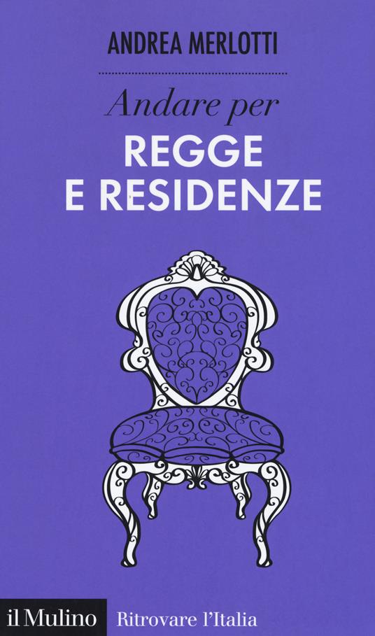 Andare per regge e residenze - Andrea Merlotti - copertina