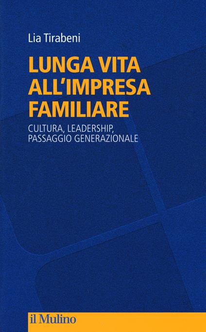 Lunga vita all'impresa familiare. Cultura, leadership, passaggio generazionale -  Lia Tirabeni - copertina