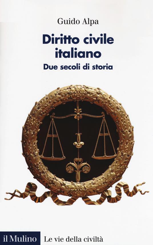 Diritto civile italiano. Due secoli di storia - Guido Alpa - Libro - Il  Mulino - Le vie della civiltà