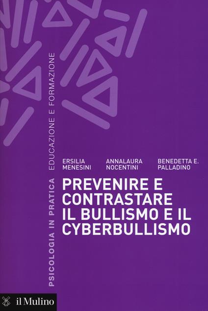 Prevenire e contrastare il bullismo e il cyberbullismo - Ersilia Menesini -  Anna Nocentini - - Libro - Il Mulino - Psicologia in pratica