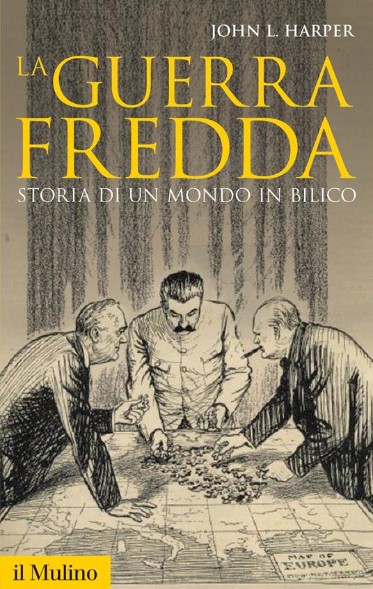 La guerra fredda. Storia di un mondo in bilico - John L. Harper - copertina