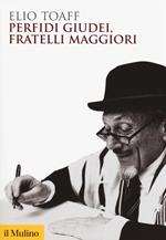 Perfidi giudei, fratelli maggiori