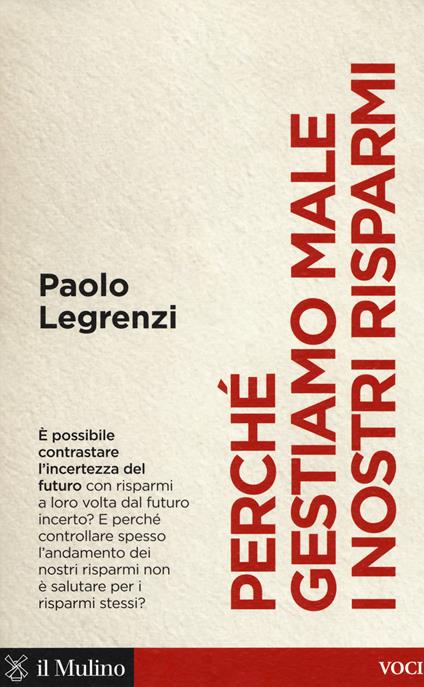 Perché gestiamo male i nostri risparmi - Paolo Legrenzi - copertina