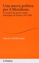 Una nuova politica per il Meridione. La nascita del quarto centro siderurgico di Taranto (1955-1960)