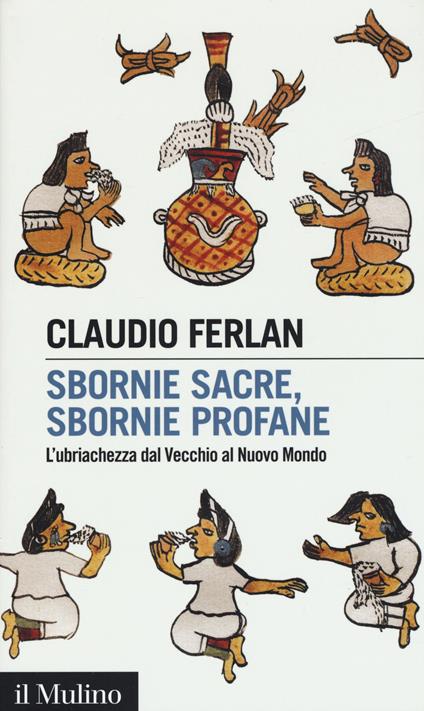 Sbornie sacre, sbornie profane. L'ubriachezza dal Vecchio al Nuovo mondo -  Claudio Ferlan - copertina