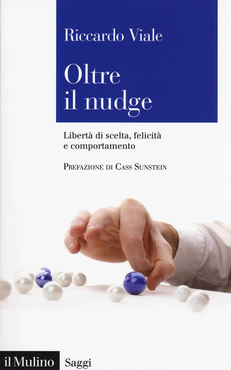 Oltre il nudge. Libertà di scelta, felicità e comportamento - Riccardo Viale - copertina