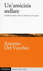 Un' amicizia stellare. Traiettorie della critica in Derrida e Foucault