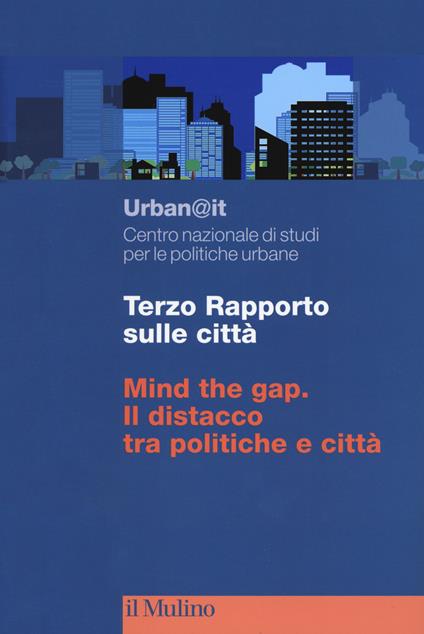 Terzo rapporto sulle città. Mind the gap. Il distacco tra politiche e città - copertina