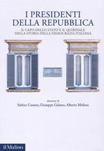 I presidenti della Repubblica. Il Capo dello Stato e il Quirinale nella storia della democrazia italiana