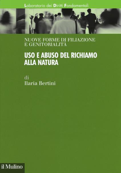 Uso e abuso del richiamo alla natura - Ilaria Bertini - Libro - Il Mulino -  Laboratorio dei diritti fondamentali