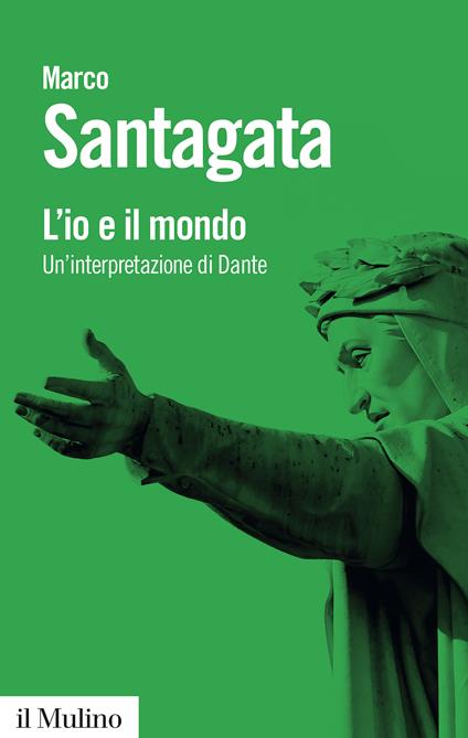 L'io e il mondo. Un'interpretazione di Dante - Marco Santagata - copertina