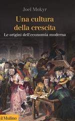 Una cultura della crescita. Le origini dell'economia moderna