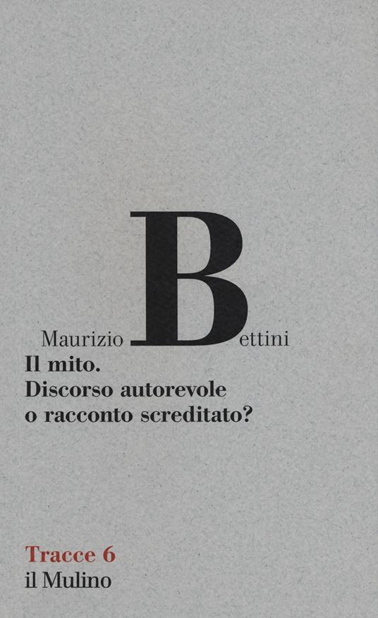 Il mito. Discorso autorevole o racconto screditato? - Maurizio Bettini - copertina