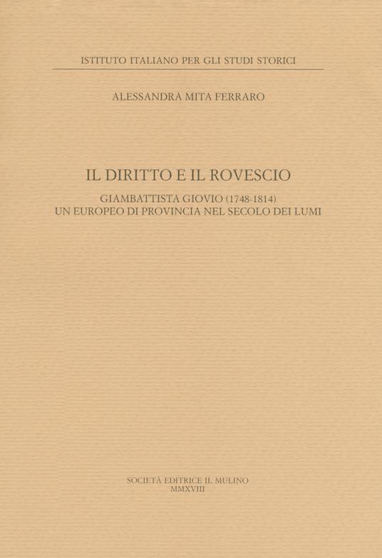 Il diritto e il rovescio. Giambattista Giovio (1748-1814) un europeo di provincia nel secolo dei Lumi - Alessandra Mita Ferraro - copertina