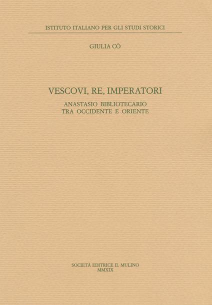 Vescovi, re, imperatori. Anastasio Bibliotecario fra Occidente e Oriente - Giulia Co' - copertina