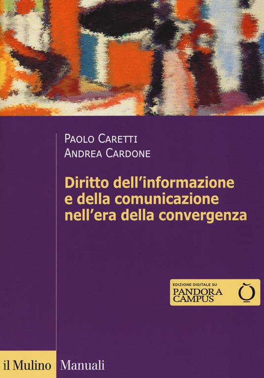 Il diritto dell'informazione e della comunicazione nell'era della convergenza - Paolo Caretti,Andrea Cardone - copertina