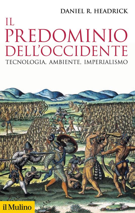 Il predominio dell'Occidente. Tecnologia, ambiente, imperialismo - Daniel R. Headrick - copertina