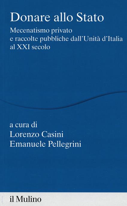 Donare allo Stato. Mecenatismo privato e raccolte pubbliche dall'Unità d'Italia al XXI secolo - copertina