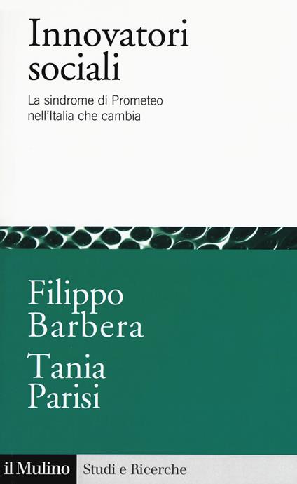 Innovatori sociali. La sindrome di Prometeo nell'Italia che cambia - Filippo Barbera,Tania Parisi - copertina