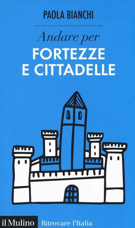 Andare per fortezze e cittadelle -  Paola Bianchi - copertina