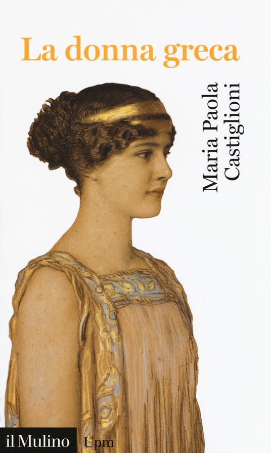 La donna greca - Maria Paola Castiglioni - Libro - Il Mulino - Universale  paperbacks Il Mulino | Feltrinelli