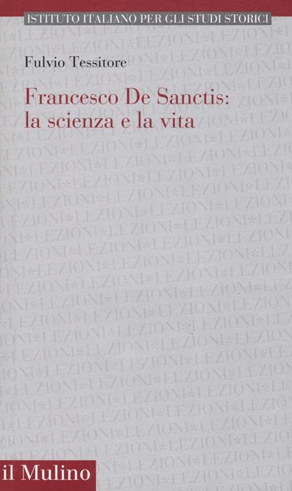 Francesco de Sanctis: la scienza e la vita - Fulvio Tessitore - copertina