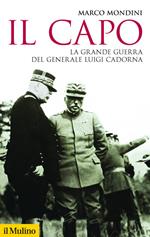 Il capo. La grande guerra del generale Luigi Cadorna