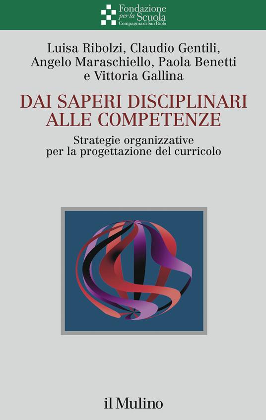 Dai saperi disciplinari alle competenze. Strategie organizzative per la progettazione del curricolo - Luisa Ribolzi,Claudio Gentili,Angelo Maraschiello - copertina