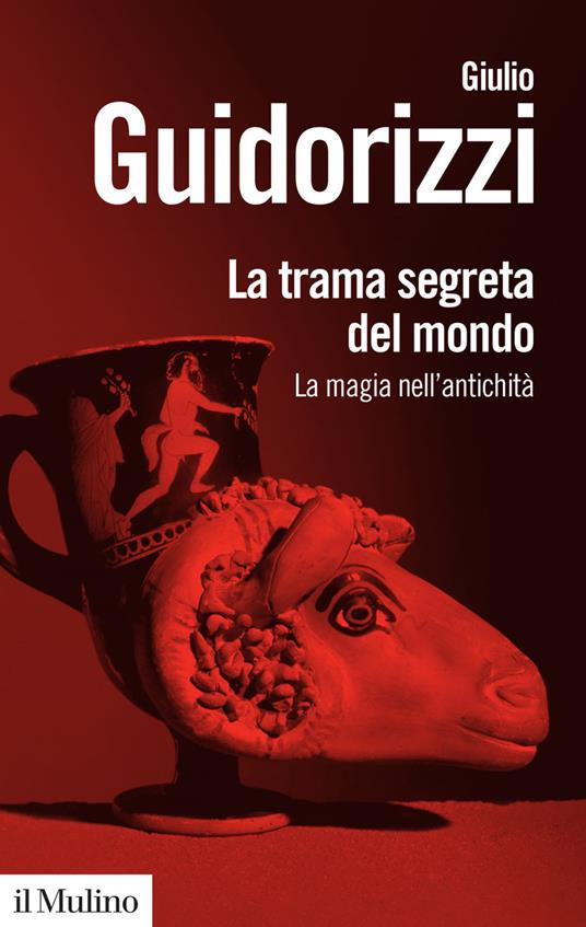 La trama segreta del mondo. La magia nell'antichità - Giulio Guidorizzi - copertina