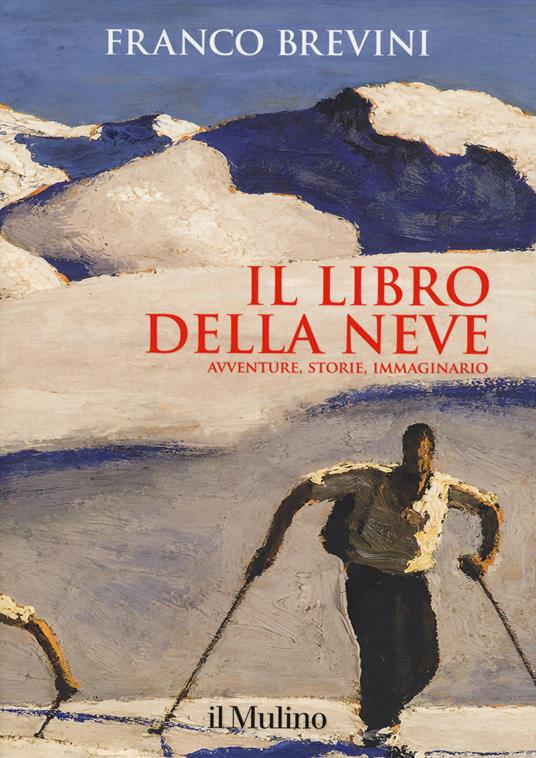 Il libro della neve. Avventure, storie, immaginario  - Franco Brevini - copertina