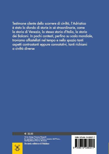 Storia dell'Adriatico. Un mare e la sua civiltà - Egidio Ivetic - 2