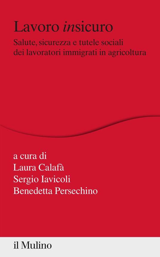 Lavoro insicuro. Salute, sicurezza e tutele sociali dei lavoratori immigrati in agricoltura - copertina