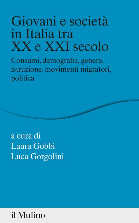 Giovani e società in Italia tra XX e XXI secolo. Consumi, demografia, genere, istruzione, movimenti migratori, politica - copertina