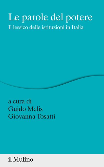 Le parole del potere. Il lessico delle istituzioni in Italia - copertina