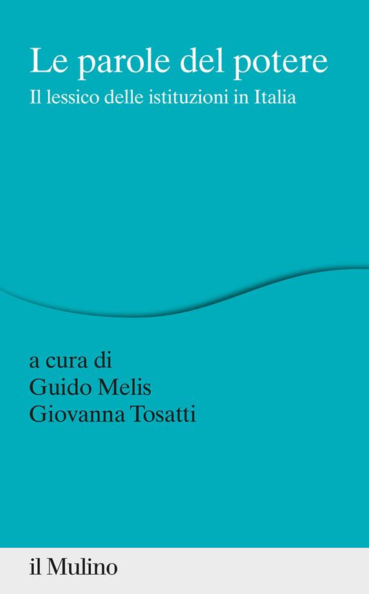 Le parole del potere. Il lessico delle istituzioni in Italia - copertina