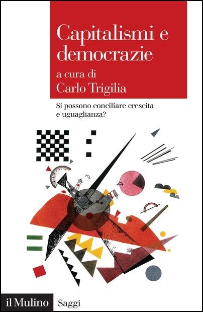 Capitalismi e democrazie. Si possono conciliare crescita e uguaglianza? - Carlo Trigilia - copertina