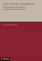 Fare norme con principi. Principi generali e prevedibilità nel diritto internazionale penale