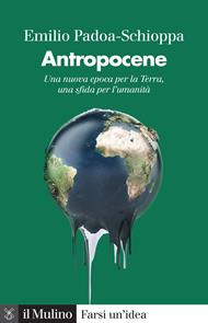 Antropocene. Una nuova epoca per la Terra, una sfida per l'umanità