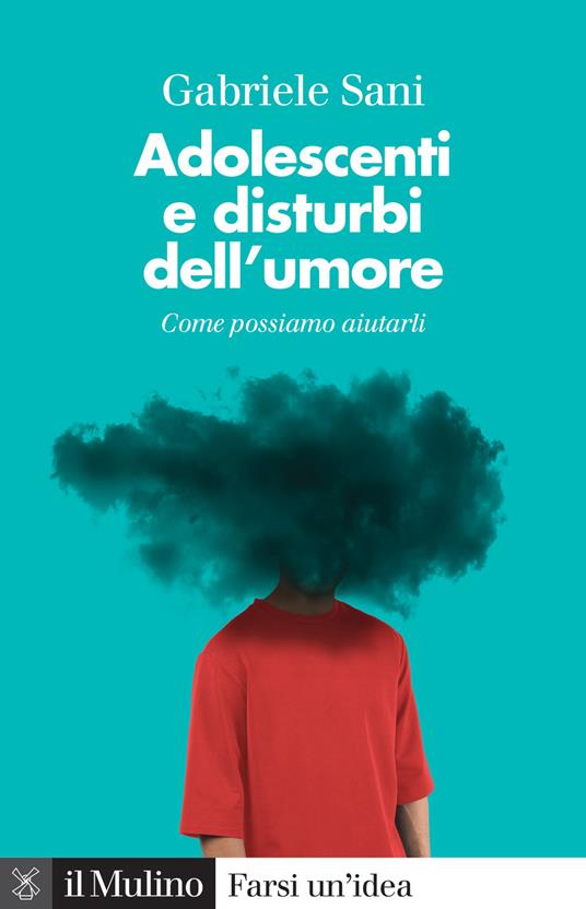 Adolescenti e disturbi dell'umore. Come possiamo aiutarli - Gabriele Sani - copertina