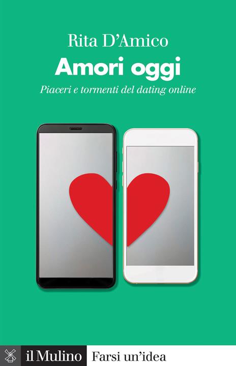 Amori oggi. Piaceri e tormenti del dating online - Rita D'Amico - copertina