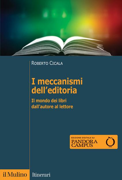 I meccanismi dell'editoria. Il mondo dei libri dall'autore al lettore - Roberto Cicala - copertina