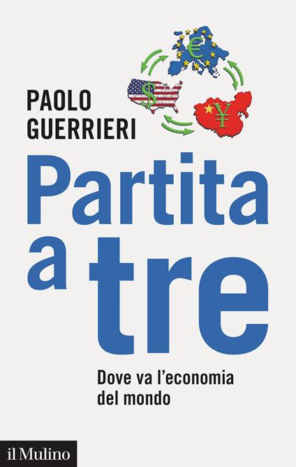 Partita a tre. Dove va l'economia del mondo - Paolo Guerrieri - copertina