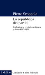 La repubblica dei partiti. Evoluzione e crisi di un sistema politico (1945-1996)