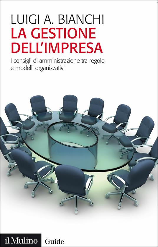 La gestione dell'impresa. I consigli d'amministrazione tra regole e modelli organizzativi - Luigi Arturo Bianchi - copertina