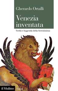 Libro Venezia inventata. Verità e leggenda della Serenissima Gherardo Ortalli