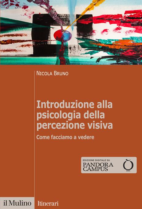 Introduzione alla psicologia della percezione visiva. Come facciamo a vedere - Nicola Bruno - copertina