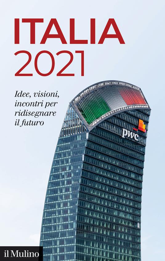 Italia 2021. Idee, visioni, incontri per ridisegnare il futuro - copertina