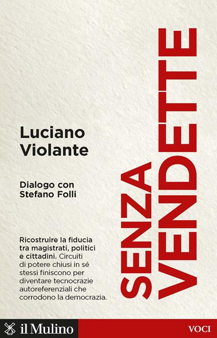 Senza vendette. Ricostruire la fiducia tra magistrati, politici e cittadini. Dialogo con Stefano Folli - Luciano Violante - copertina